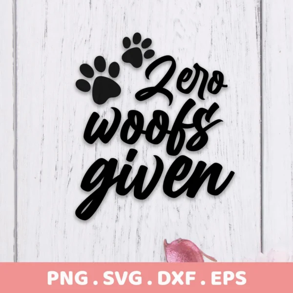 Black text reading "Zero woofs given" with two paw prints above, presented as a digital download bundle including SVG and PNG formats.
