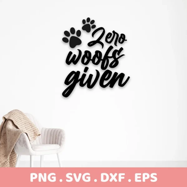 Zero Woofs Given SVG" digital download bundle featuring the phrase in a script font with paw prints, displayed on a white wall above a chair.