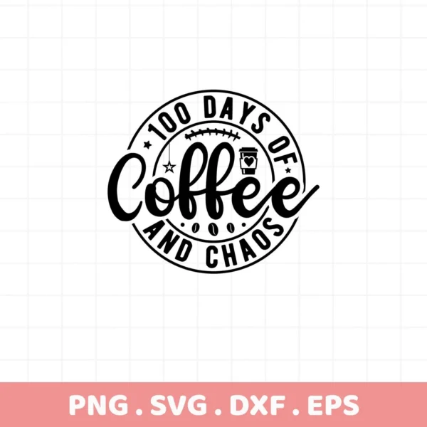 100 Days of Coffee Chaos SVG" design, a digital download for teacher crafts, available in SVG, PNG, DXF, and EPS formats.
