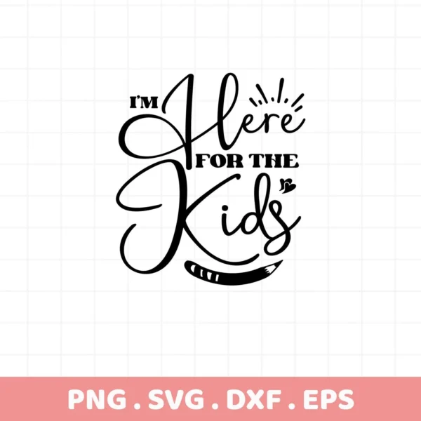 Black "I'm Here For The Kids" design with pencil. Here For Kids SVG file for Cricut, Silhouette.
