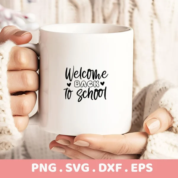 Hands holding mug with "Welcome Back to School" design. Back to School SVG cut file for Cricut.