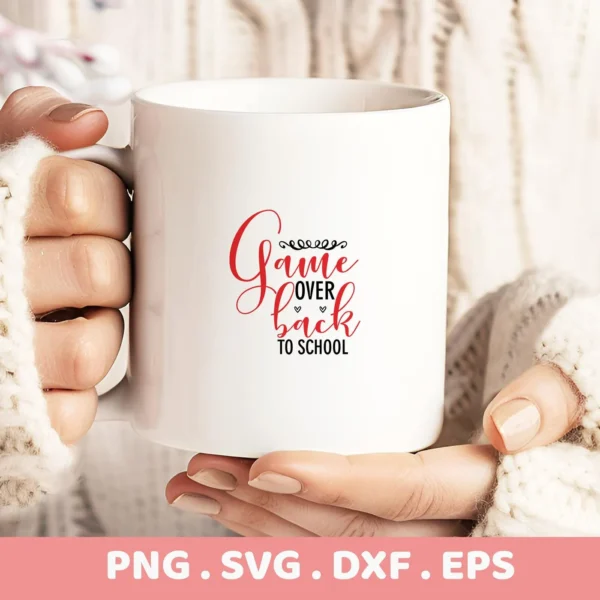 Hands holding mug with "Game Over Back to School" design. Digital Game Over SVG for Cricut, Silhouette projects.