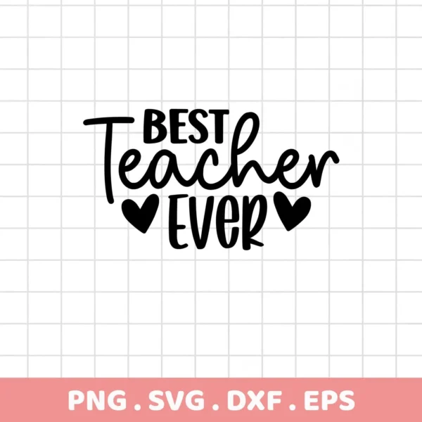 Black "Best Teacher Ever" design with hearts. Best Teacher SVG file for Cricut, Silhouette.