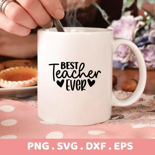 White mug with "Best Teacher Ever" design, part of Best Teacher SVG digital download for teacher appreciation gifts.