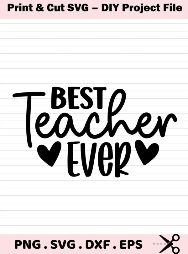 Best Teacher Ever" design with hearts. Digital Best Teacher SVG file for Cricut, Silhouette.