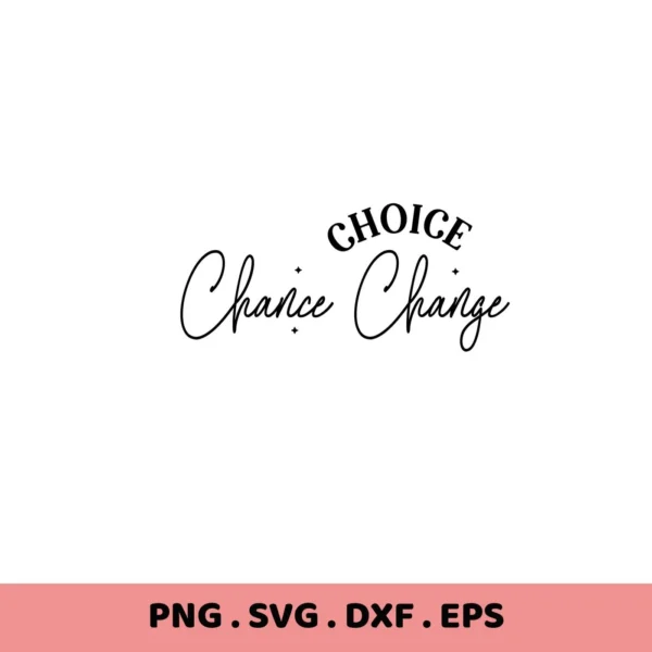 Choice Chance Change" motivational quote SVG design. Digital download for Cricut and Silhouette crafting.