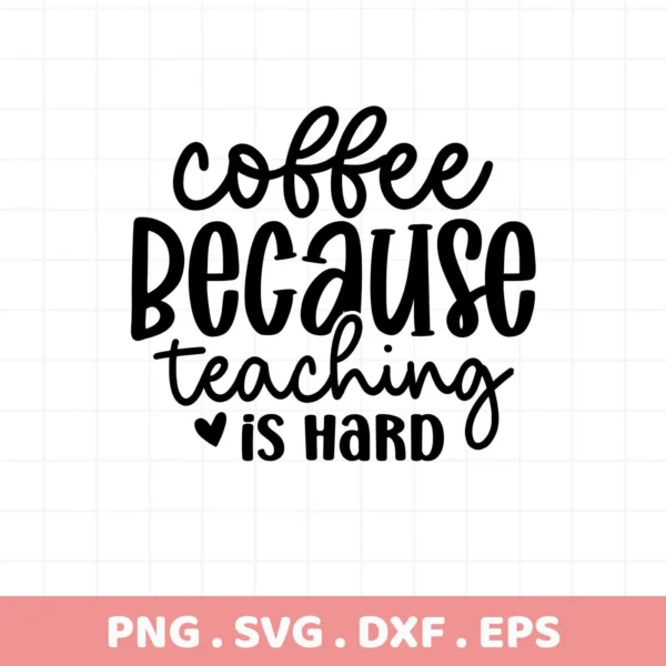 Coffee Because Teaching is Hard" Teacher Coffee SVG design, a digital file for crafting.