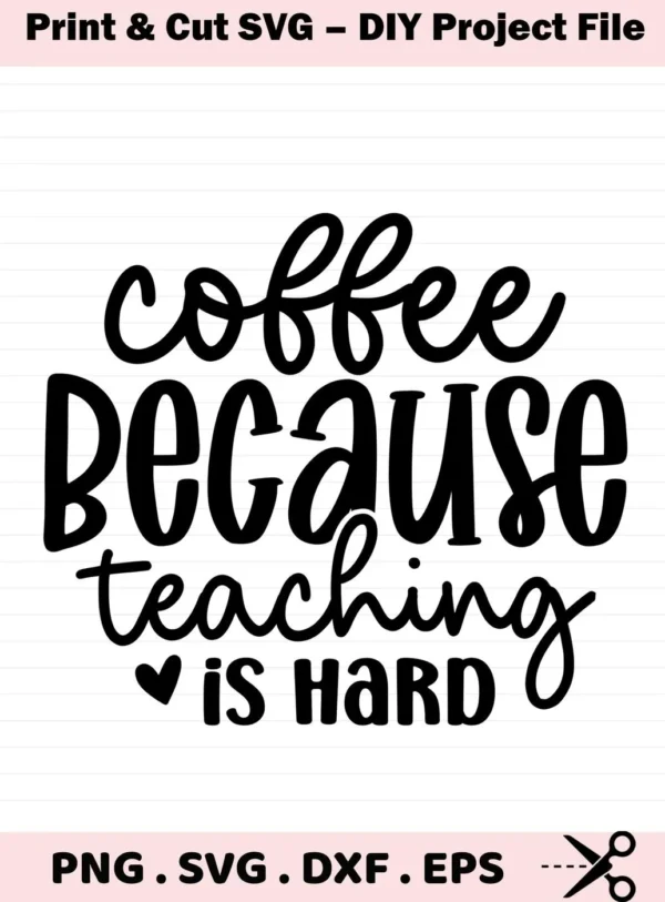 Coffee Because Teaching" SVG design. Teacher coffee SVG for Cricut, Silhouette. Digital download in PNG, SVG, DXF, EPS formats.