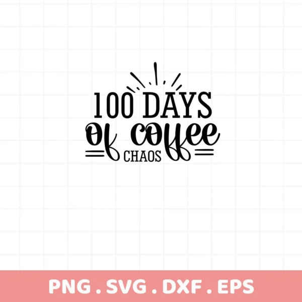 Black "100 Days of Coffee Chaos" design, a 100 Days Coffee SVG digital file for Cricut and Silhouette.