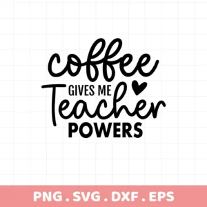 Coffee Gives Me Teacher Powers" SVG design, a digital download for Cricut and Silhouette crafting.