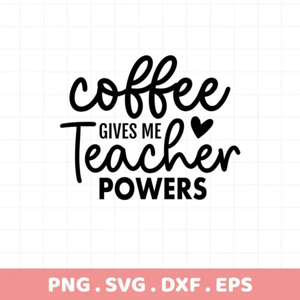Coffee Gives Me Teacher Powers" SVG design, a digital download for Cricut and Silhouette crafting.