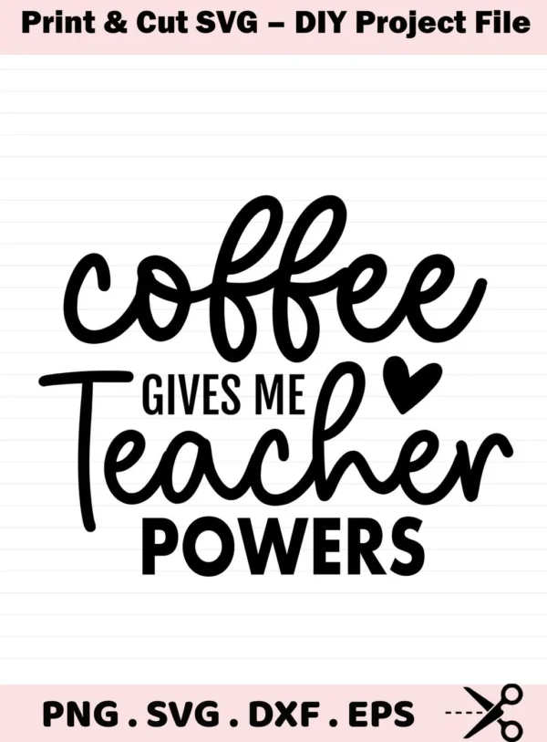 Black text design "Coffee Gives Me Teacher Powers" SVG file for crafting. Teacher Powers SVG for Cricut.