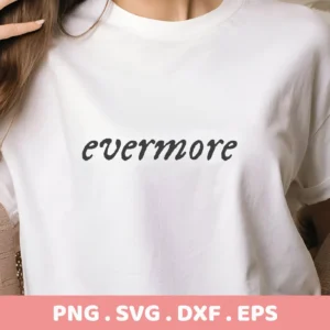 Evermore" text on a white t-shirt, showcasing the Evermore SVG file, a digital design for Cricut and Silhouette projects.