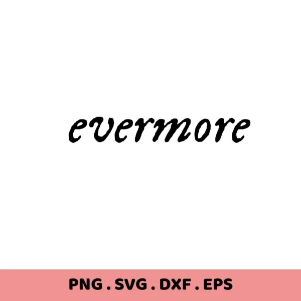Evermore" text in script font. Evermore SVG file, a digital download for Cricut and Silhouette crafting.