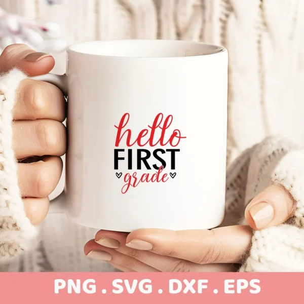 White mug with "Hello First Grade" design, held by hands. First Grade SVG file for crafting.