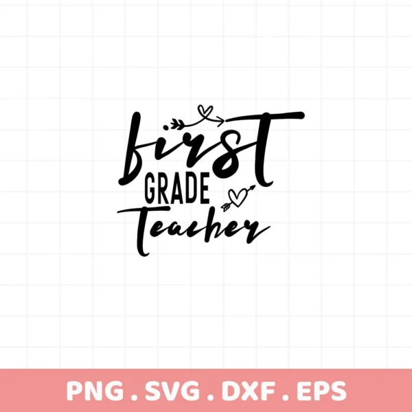 Black "First Grade Teacher" design with heart arrow accents. First Grade SVG digital file for crafting.