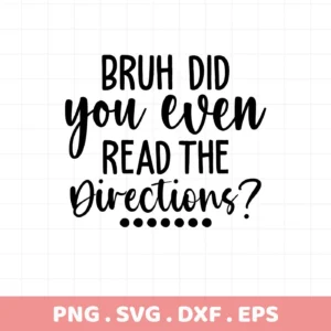 Bruh Did You Even Read Directions?" quote. Read Directions SVG file for Cricut, Silhouette. Digital download.