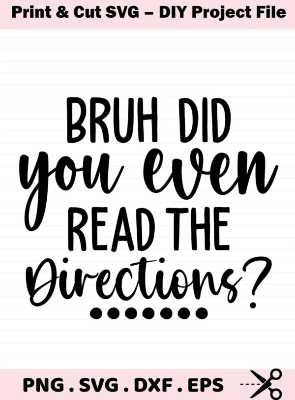 Bruh Did You Even Read Directions?" quote. Read Directions SVG file for Cricut, Silhouette. Digital download.