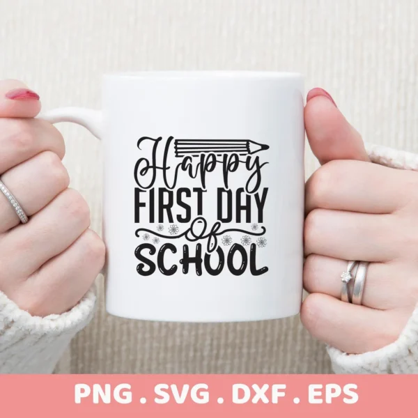 White mug with "Happy First Day" SVG design held by hands. Digital download for back-to-school crafts.