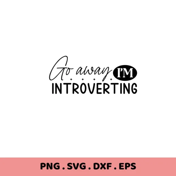 Go Away, I'm Introverting" quote SVG design. Digital file for crafting.