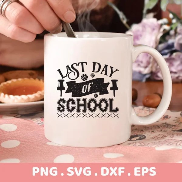 Last Day School SVG" design on a white mug, a digital file for crafting.