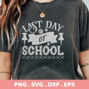 Last Day School SVG" design on a gray t-shirt. Digital file for Cricut, Silhouette.