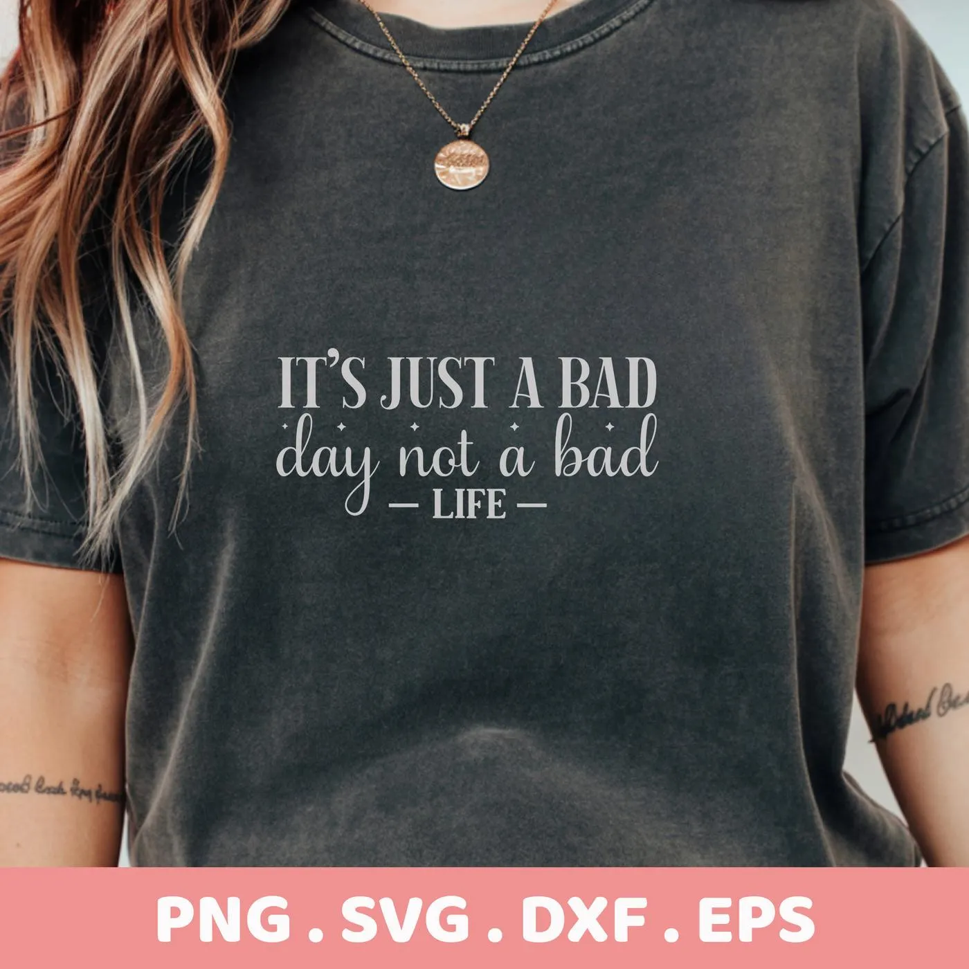 It's Just a Bad Day" quote on t-shirt, a Bad Day SVG digital file for Cricut, Silhouette projects.