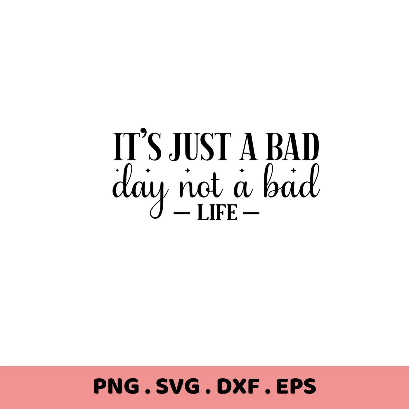It's Just a Bad Day" quote. Bad Day SVG file for Cricut, Silhouette. Digital download.
