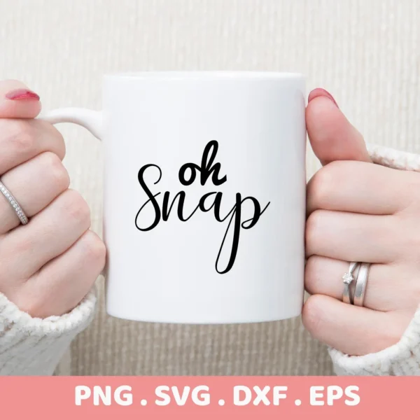 White mug with "Oh Snap" SVG design held by hands. Digital download for Cricut.