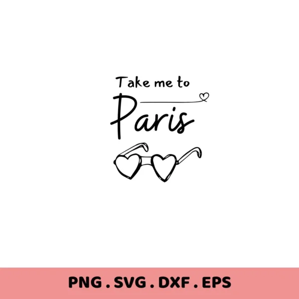 Take me to Paris" quote with heart glasses, Paris quote SVG file for Cricut, Silhouette.