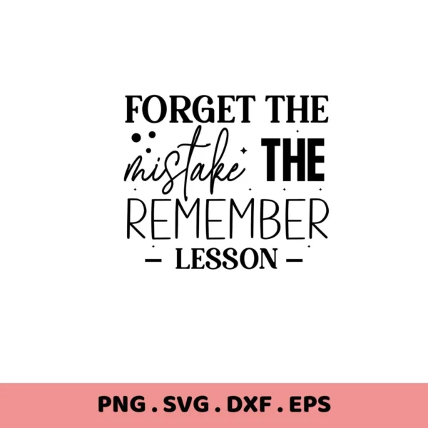 Forget the mistake, remember the lesson" text. Mistake Lesson SVG file for Cricut, Silhouette.