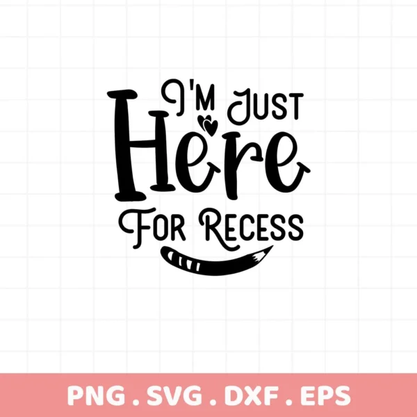 I'm Just Here For Recess" quote with pencil graphic, a Recess SVG file for Cricut, Silhouette, and other cutting machines.