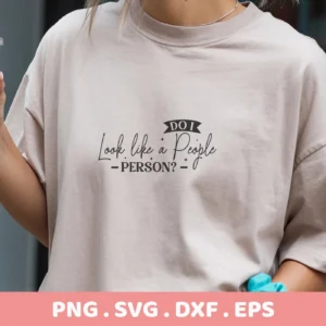 Do I Person SVG" design on a t-shirt, a digital download for crafting with Cricut and Silhouette machines.