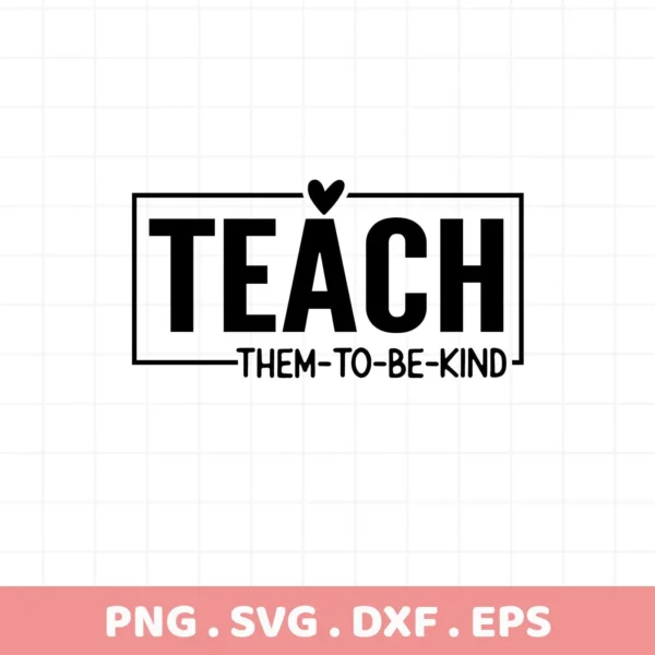 Black "Teach Kindness" SVG design with heart, digital download for Cricut, Silhouette projects.