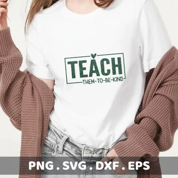 Teach Kind SVG" design on white t-shirt, a digital file for Cricut and Silhouette projects.