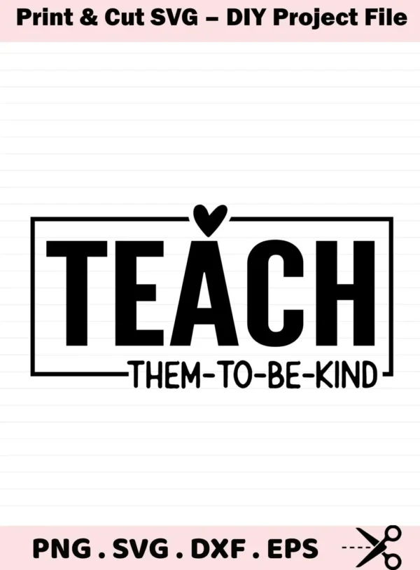 Black "Teach Them To Be Kind" Teach Kind SVG design, a digital file for Cricut and Silhouette.