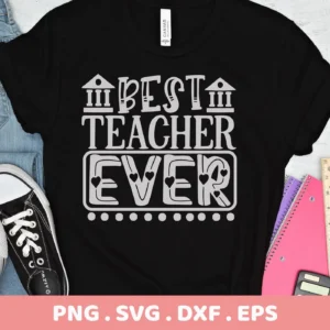 Black t-shirt mockup with "Best Teacher Ever" SVG design, a digital file for Cricut and Silhouette.