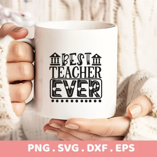 White mug held with "Best Teacher Ever" design. Digital Best Teacher SVG file for Cricut, Silhouette.