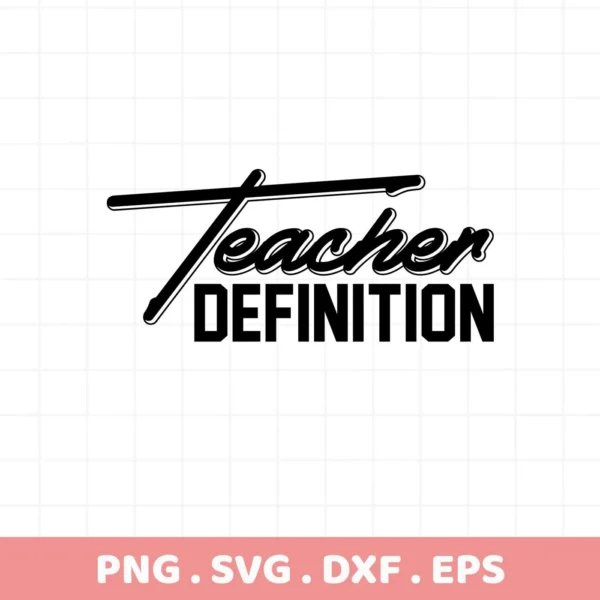 Black "Teacher Definition" text graphic. Teacher Definition SVG for Cricut, Silhouette projects.