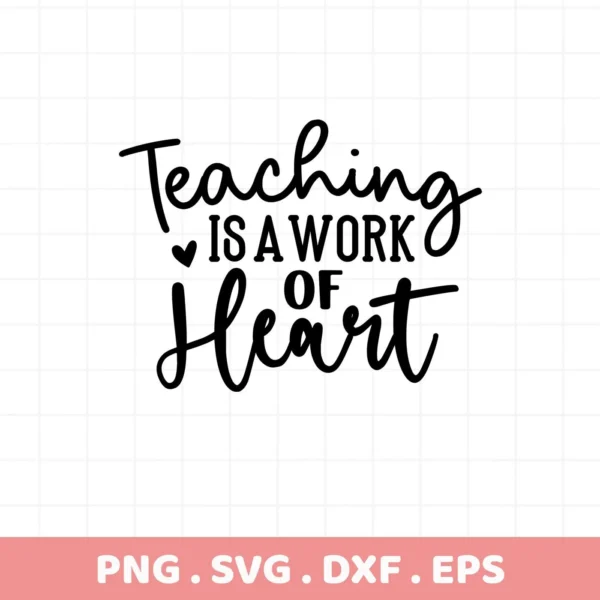 Teaching is a work of heart" text design. Teaching Heart SVG for Cricut, Silhouette. Digital download.