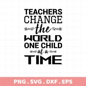 Teachers change" SVG design, a digital file for classroom wall art and Cricut projects.