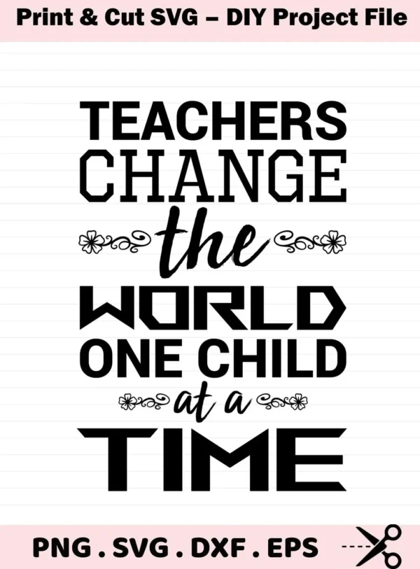 Black "Teachers change" quote with floral accents, SVG file for classroom decor.