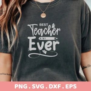 Best Teacher Ever" design on a t-shirt, a Best Teacher SVG digital file for Cricut and Silhouette projects.
