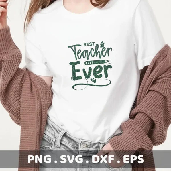 T-shirt mockup with "Best Teacher Ever" SVG design, a digital file for Cricut and Silhouette projects.