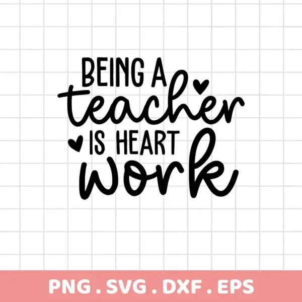 Being a Teacher is Heart Work" Teacher Heartwork SVG design. Digital file for crafting.