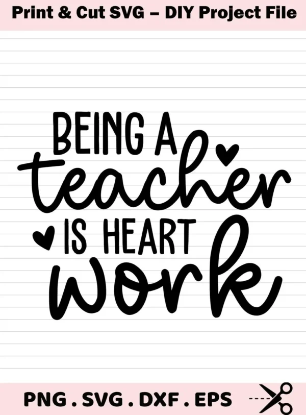 Being a Teacher is Heart Work" Teacher Heartwork SVG design, a digital file for classroom decor and crafting.