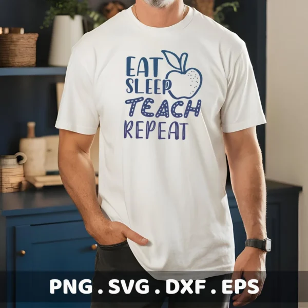 Man wearing t-shirt with "Eat Sleep Teach Repeat" design. Eat Sleep Teach SVG, digital file for crafting.