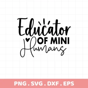 Black "Educator of Mini Humans" quote, Educator Mini Humans SVG file for crafting.