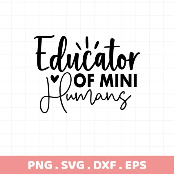 Black "Educator of Mini Humans" quote, Educator Mini Humans SVG file for crafting.