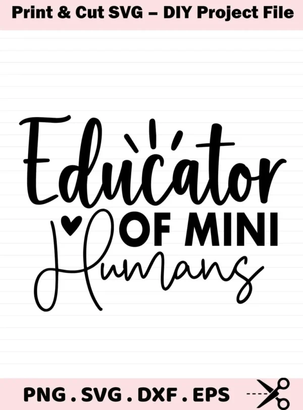 Black "Educator of Mini Humans" design. Educator Mini Humans SVG for Cricut, Silhouette projects.